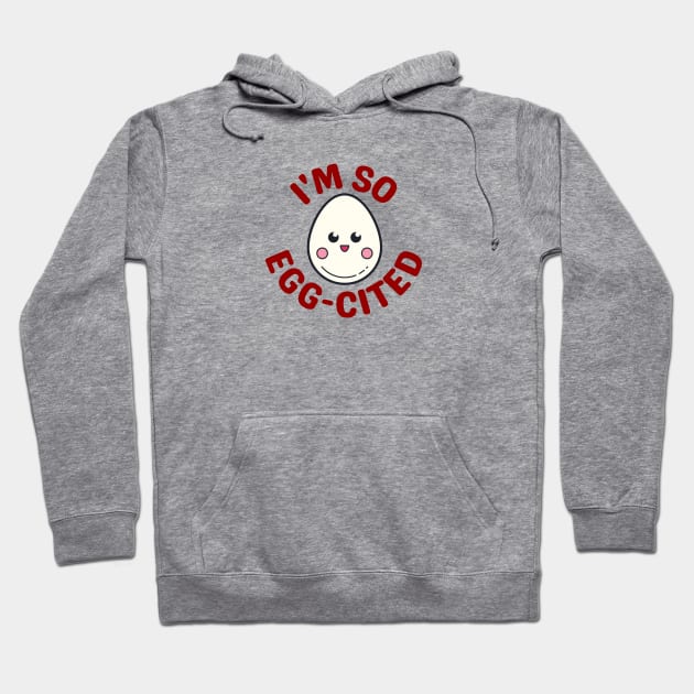 I'm So Egg-Cited - Egg Pun Hoodie by Allthingspunny